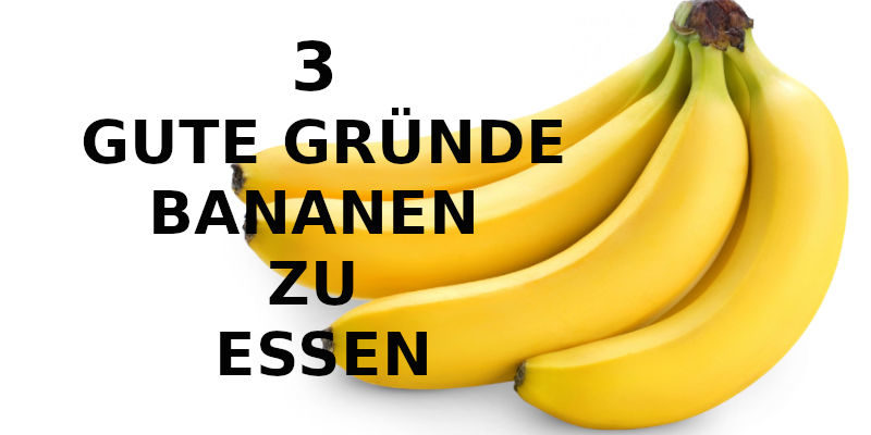 3 GUTE GRÜNDE BANANEN ZU ESSEN.